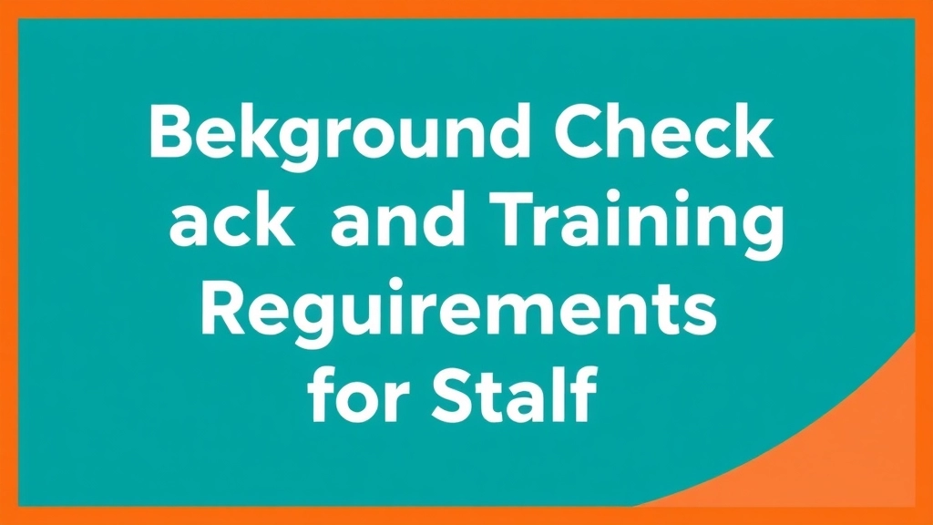 Background Checks and Training Requirements for Staff