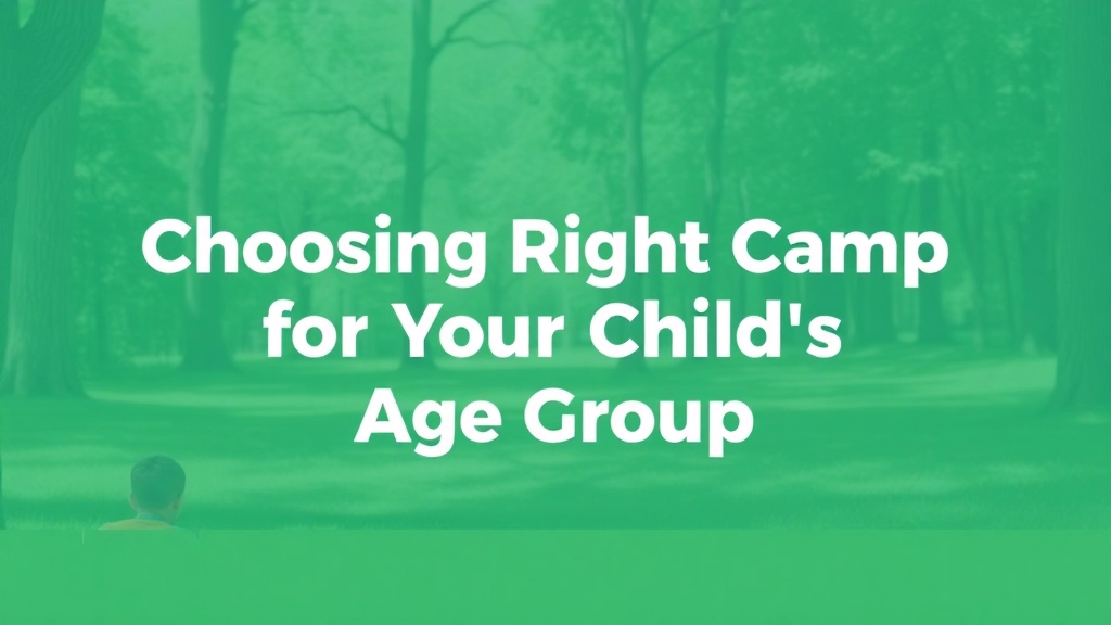 Choosing the Right Camp for Your Child's Age Group