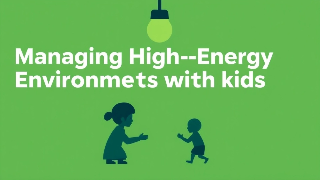 Managing High-Energy Environments with Kids