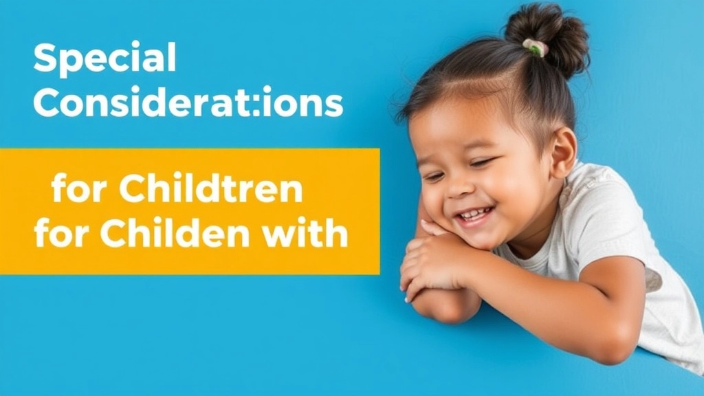 Special Considerations for Children with Unique Needs